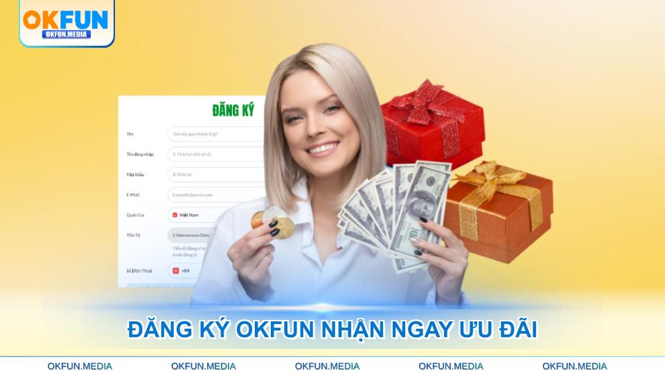 dang-ky-okfun-nhan-ngay-uu-dai