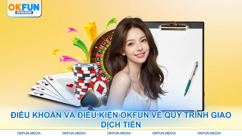 dieu-khoan-va-dieu-kien-okfun-ve-quy-trinh-giao-dich-tien